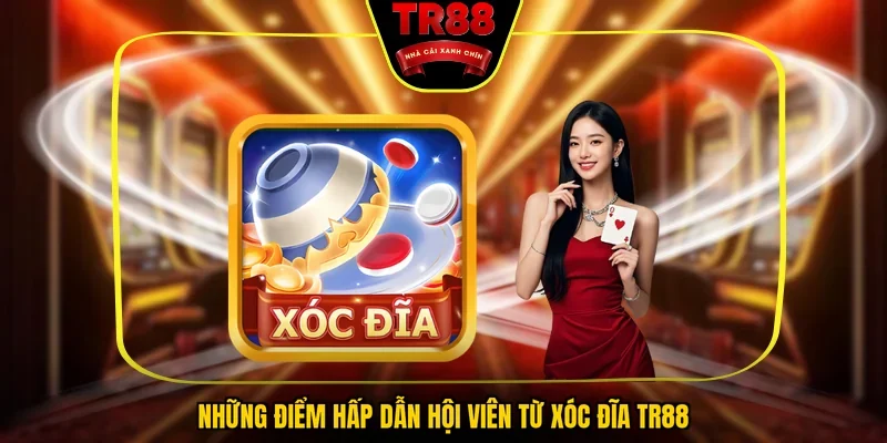 Những điểm hấp dẫn hội viên từ xóc đĩa TR88